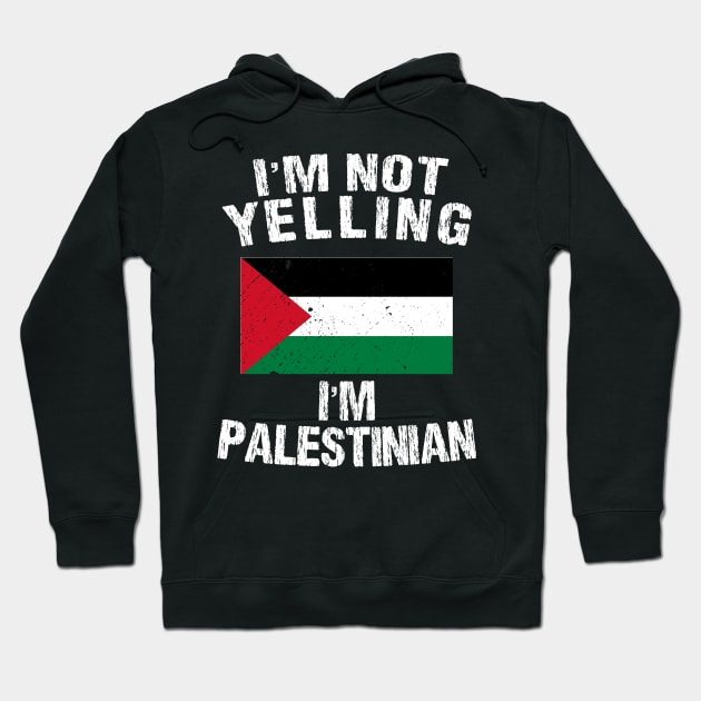 I'm Not Yelling I'm Palestinian Hoodie by TShirtWaffle1